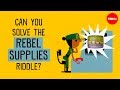 Can you solve the rebel supplies riddle? - Alex Gendler