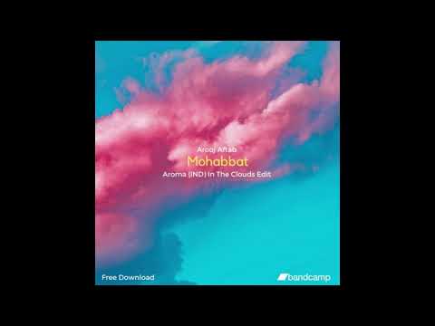 Arooj Aftab - Mohabbat [ Aroma(IND) In The Clouds Edit]