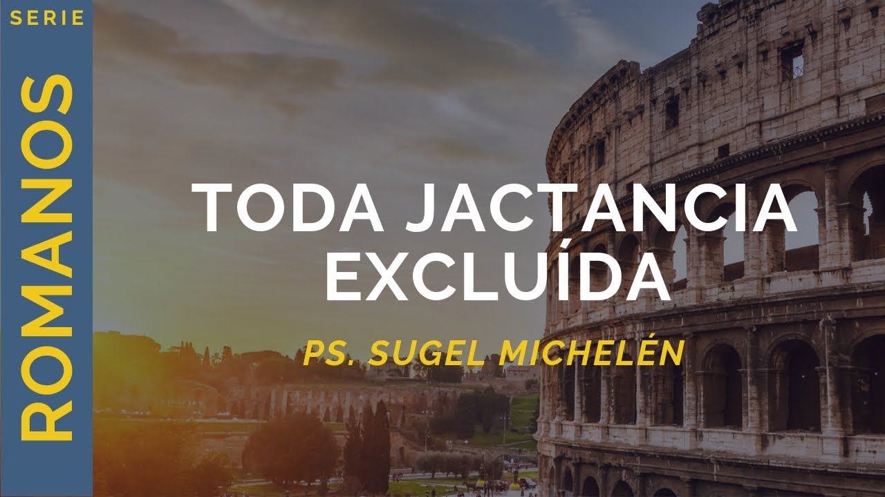 Toda jactancia excluída | Romanos 3:27-31 | Ps. Sugel michelén