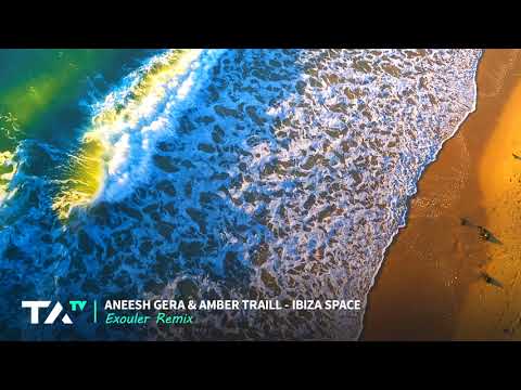Aneesh Gera & Amber Traill - Ibiza Space (Exouler Remix)