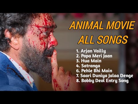 Animal Movie all songs Arjan valley , Papa meri jaan, Hua Main, Satranga , Bobby deol Ranbir Kapoor