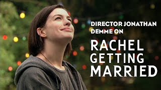 Jonathan Demme on Rachel Getting Married