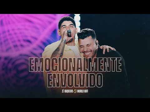 Zé Vaqueiro, Murilo Huff - Emocionalmente Envolvido (DVD Ser Tão Eu)