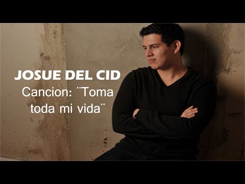 Toma toda mi vida - Josue del Cid  (letra)
