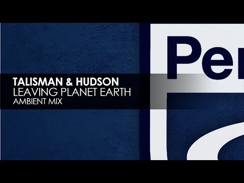 Talisman & Hudson - Leaving Planet Earth (Ambient Mix)