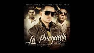 J Alvarez - La Pregunta (Remix) ft. Tito El Bambino Y Daddy Yankee