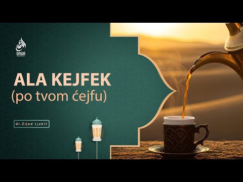 ALA KEJFEK (po tvom ćejfu) - dr. Zijad Ljakić