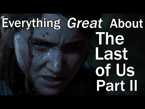 Everything GREAT About The Last of Us Part 2!
