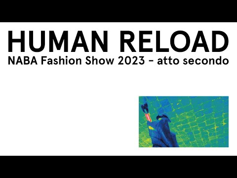 HUMAN RELOAD. NABA Fashion Show 2023 -  atto secondo | Highlights