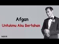 Afgan Untukmu Aku Bertahan Lirik Lagu Indonesia
