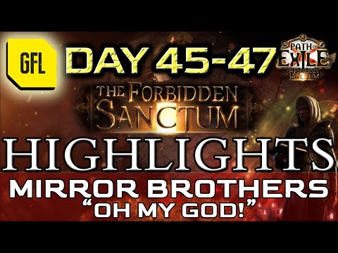 Path of Exile 3.20: THE FORBIDDEN SANCTUM DAY # 45-47 Highlights MIRROR BROTHERS, "OH MY GOODNESS!".