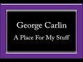 George Carlin - A Place For My Stuff