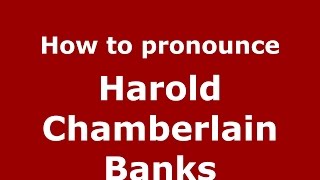 How to pronounce Harold Chamberlain Banks