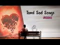 Tamil sad songs jukebox | Love failure songs  Tamil | Heart touching song Tamil