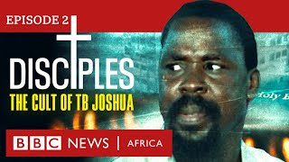 DISCIPLES: The Cult of TB Joshua Ep 2 - Unmasking 