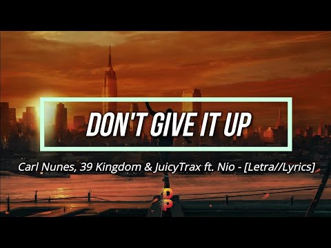 🔹️[Letra//Lyrics] Carl Nunes, 39 Kingdom & JuicyTrax - Don't Give It Up (feat. Nio) // SUB ESPAÑOL