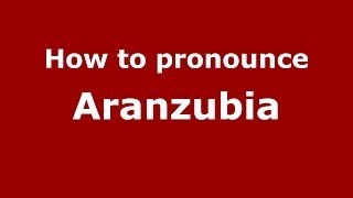 How to pronounce Aranzubia