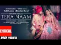 Tera Naam (Lyrical) | Tulsi Kumar, Darshan Raval | Manan Bhardwaj | Navjit Buttar | Bhushan Kumar Tera Naam (Lyrical) | Tulsi Kumar, Darshan Raval | Manan Bhardwaj | Navjit Buttar | Bhushan Kumar
