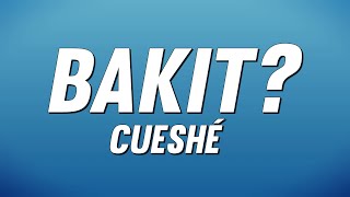 Cueshé - Bakit? (Lyrics)
