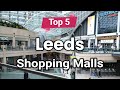 Top 5 Shopping Malls in Leeds | England - English