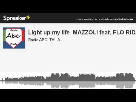 Light up my life  MAZZOLI feat. FLO RIDA (creato con Spreaker)