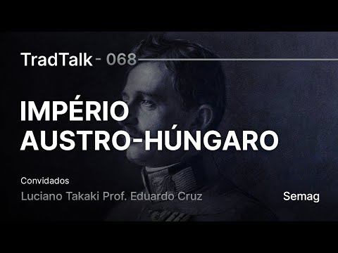 TradTalk Podcast 068 - A Queda do Império Austro-Húngaro feat. Prof Eduardo Cruz
