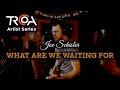 Joel Schisler - What Are We Waiting For 