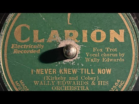 "I Never Knew Till Now" by The California Ramblers (As "Wally Edwards"), recorded 1931