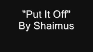 Put It Off by Shaimus