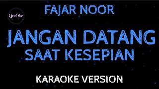 Download lagu Fajar Noor - Jangan Datang Saat Kesepian (Karaoke Version by QraOke) mp3