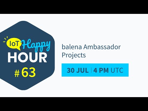 IoT Happy Hour #63: balena Ambassador Projects
