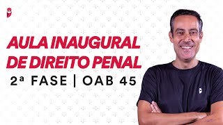 2ª Fase OAB 45 - Aula Inaugural de Direito Penal