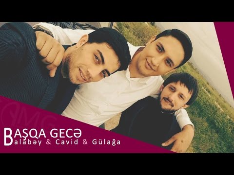 Balabey & Cavid & Gülağa - Başqa Gece