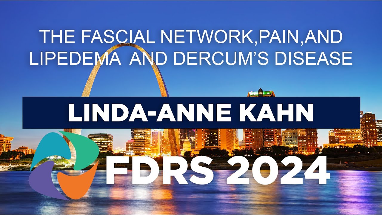 FDRS 2024 - The Fascial Network, Pain, and Lipedema and Dercum’s Disease