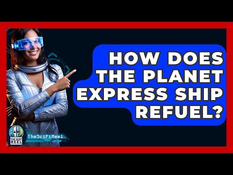 How Does The Planet Express Ship Refuel? - The SciFi Reel