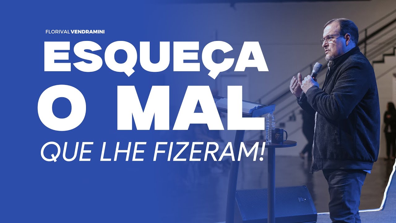 ESQUEÇA O MAL QUE LHE FIZERAM!
