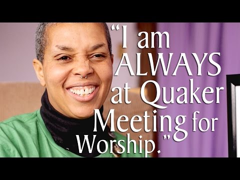 "I Am Always at Quaker Meeting for Worship"