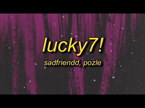 Sadfriendd x Pozle - lucky7! (Lyrics) | wait let's do it my way
