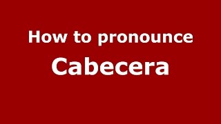 How to pronounce Cabecera