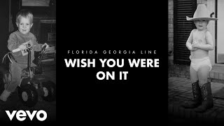 Florida Georgia Line - Wish You Were On It (Lyric Video)