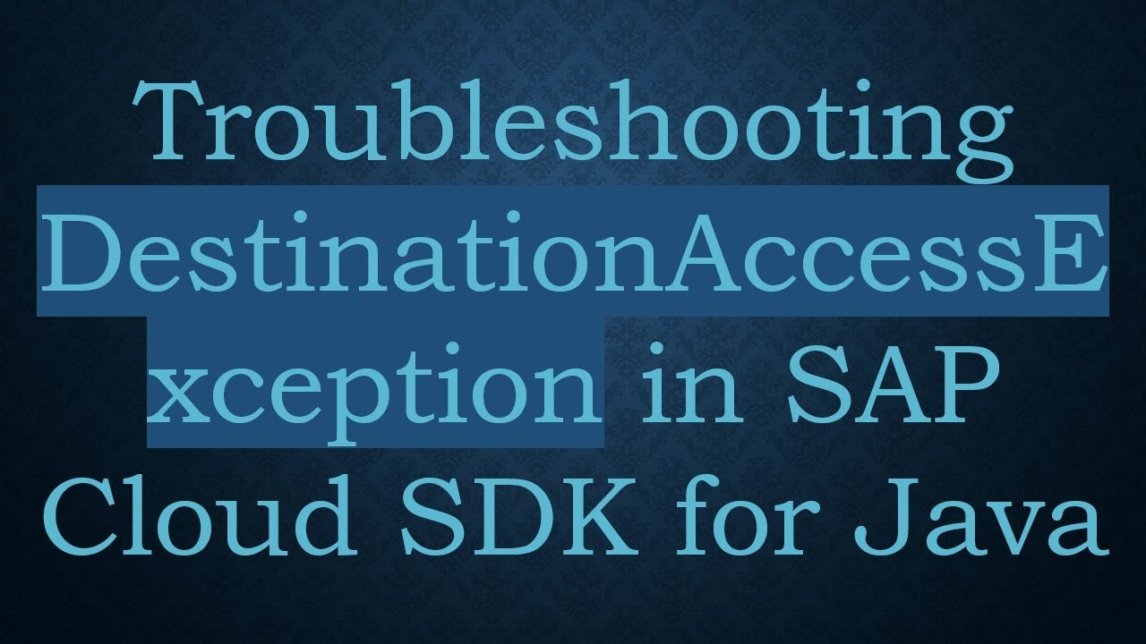 Troubleshooting DestinationAccessException in SAP Cloud SDK for Java