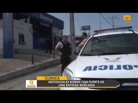 Antisociales roban caja fuerte de una entidad bancaria