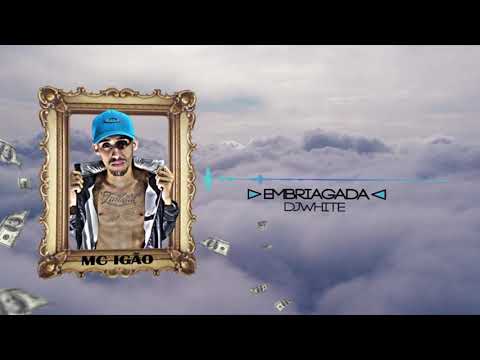 Mc Igão - #EMBRIAGADA  (Prod. DjWhite)
