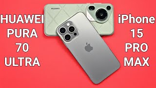 Huawei Pura 70 Ultra vs iPhone 15 Pro Max Camera Comparison