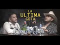 CARLOS Y JOSE JR - LA ULTIMA GOTA (OFICIAL)