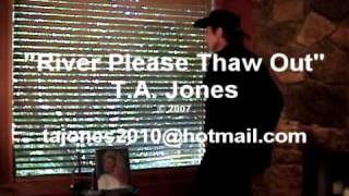 T.A. Jones - River Please Thaw Out - Music Video