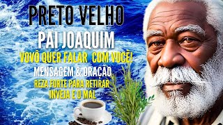 PRETO VELHO PAI JOAQUIM MENSAGEM REZA de PROTEÇÃO ORAÇÃO CONTRA o MAL CURA FÍSICA e ESPIRITUAL