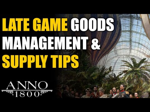 Anno 1800 Ultimate Guide: Late Game Goods Management & Supply Tips