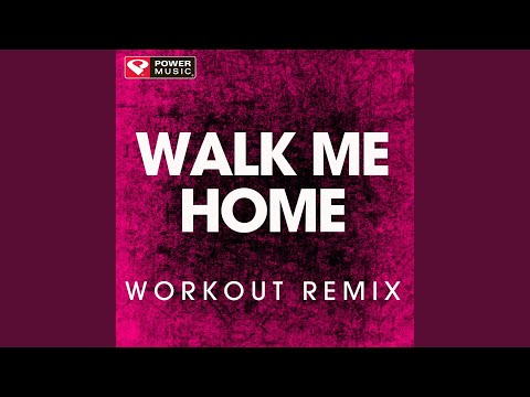 Walk Me Home (Extended Workout Remix)