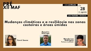 Pré XII MAF - Mudanças climáticas e a resiliência nas zonas costeiras e áreas úmidas